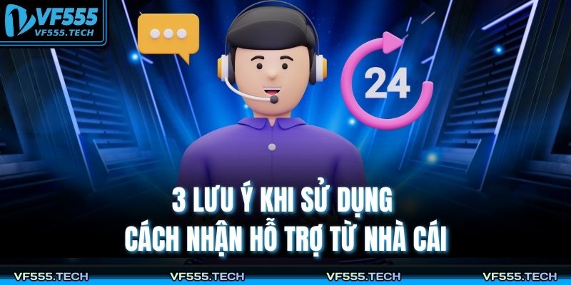 4+ Cách Nhận Hỗ Trợ Từ Nhà Cái VF555 Chuyên Nghiệp 4 3 lưu ý khi sử dụng cách nhận hỗ trợ từ nhà cái