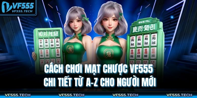 Cách Chơi Mạt Chược VF555 Chi Tiết Từ A–Z Cho Người Mới 3 cách chơi mạt chược