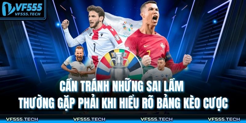 Tỷ Lệ Kèo Nhà Cái VF555 – Cách Đọc Chuẩn Cho Người Mới 4 Cần tránh những sai lầm thường gặp phải khi hiểu rõ bảng kèo cược