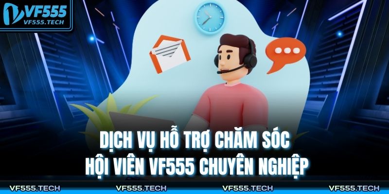 4+ Cách Nhận Hỗ Trợ Từ Nhà Cái VF555 Chuyên Nghiệp 2 Dịch vụ hỗ trợ chăm sóc hội viên VF555 chuyên nghiệp
