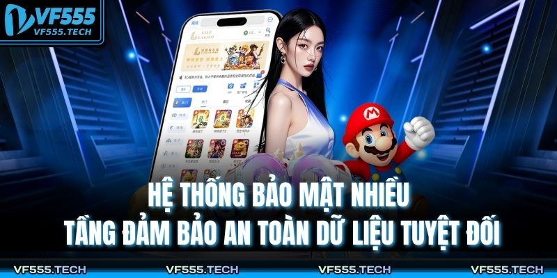 Hệ thống bảo mật nhiều tầng đảm bảo an toàn dữ liệu tuyệt đối