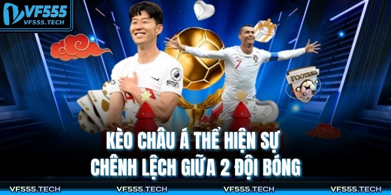 Kèo châu Á thể hiện sự chênh lệch giữa 2 đội bóng