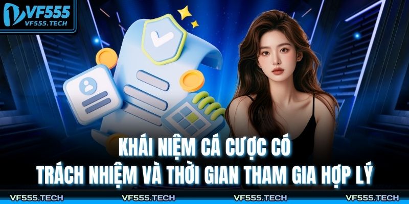 Khái niệm cá cược có trách nhiệm và thời gian tham gia hợp lý