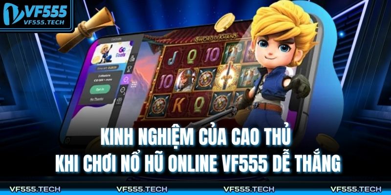 Kinh nghiệm của cao thủ khi chơi nổ hũ online VF555 dễ thắng