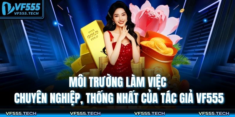 Môi trường làm việc chuyên nghiệp, thống nhất của tác giả VF555