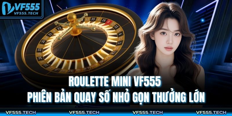 Roulette Mini VF555 – Phiên Bản Quay Số Nhỏ Gọn Thưởng Lớn 9 Roulette Mini
