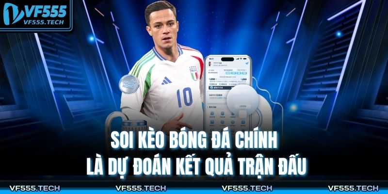 Soi kèo bóng đá chính là dự đoán kết quả trận đấu