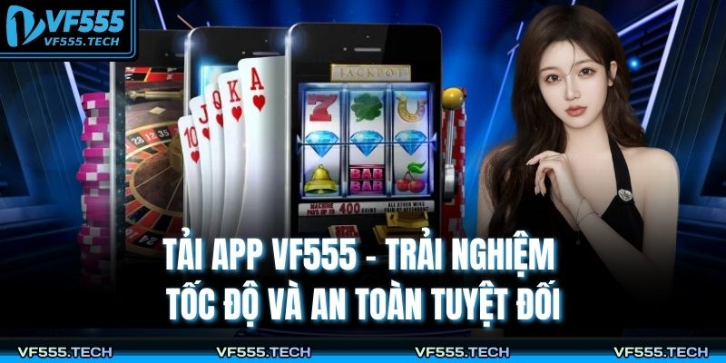 Tải App VF555 – Trải Nghiệm Tốc Độ Và An Toàn Tuyệt Đối 1 Tải app VF555