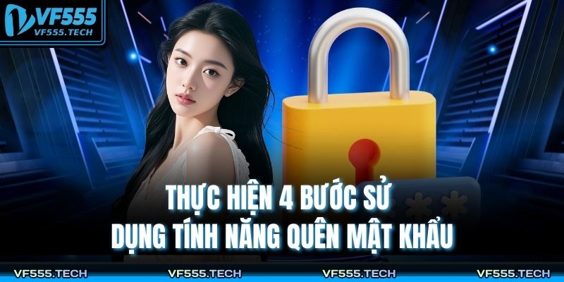Thực hiện 4 bước sử dụng tính năng quên mật khẩu