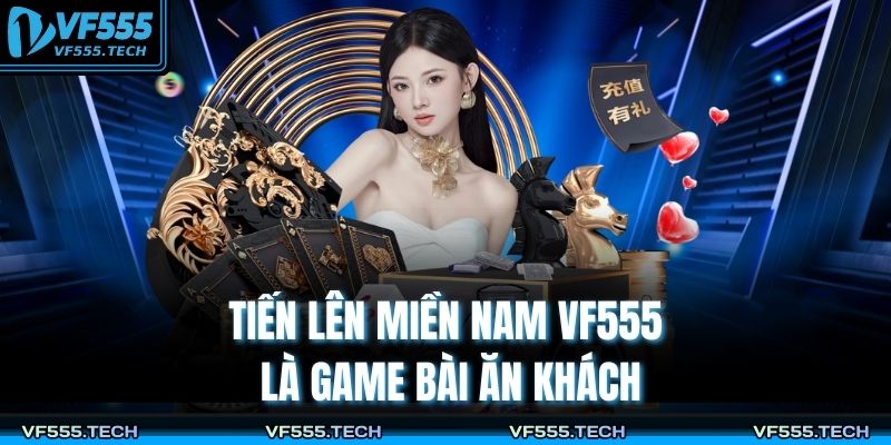 Tiến Lên Miền Nam VF555 – Tựa Game Bài Kinh Điển 2025 2 Tiến lên miền Nam VF555 là game bài ăn khách