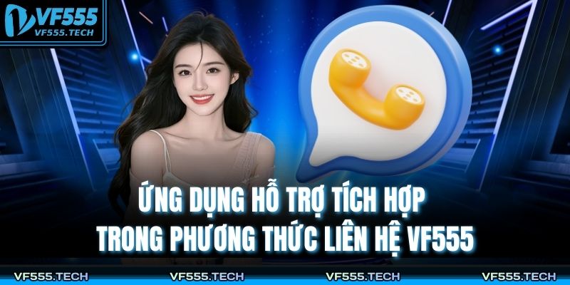 Ứng dụng hỗ trợ tích hợp trong phương thức liên hệ VF555
